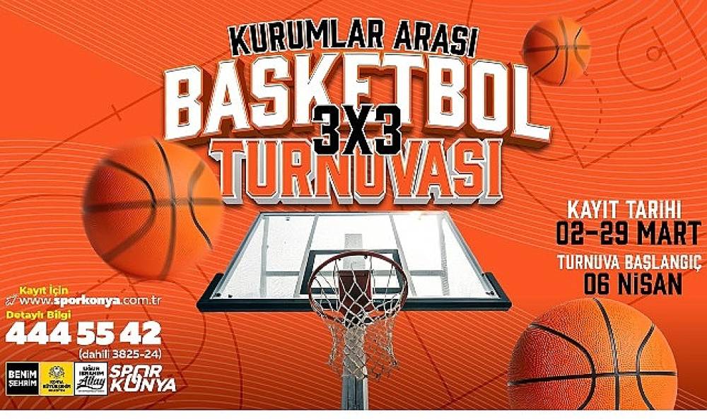 Konya B&uuml;y&uuml;kşehir Kurumlar Arası 3X3 Basketbol Turnuvası Kayıtlar Başladı
