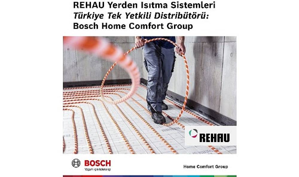 Bosch Home Comfort Group, REHAU Yerden Isıtma Sistemleri'nin T&uuml;rkiye'deki tek yetkili distrib&uuml;t&ouml;r&uuml; oldu