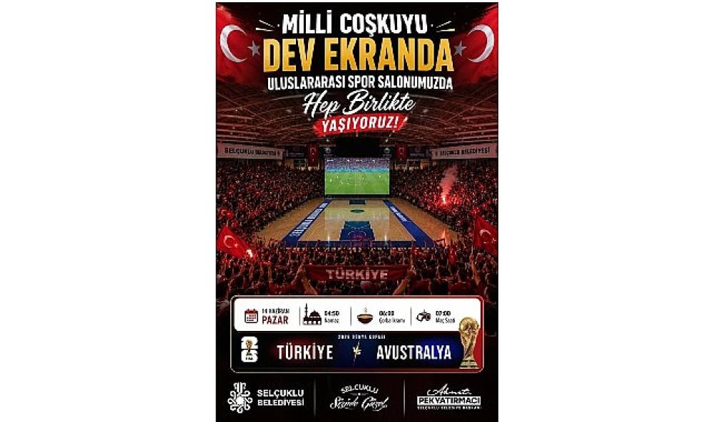 Milli Ma&ccedil; Heyecanı Sel&ccedil;uklu'da Dev Ekranda Yaşanacak