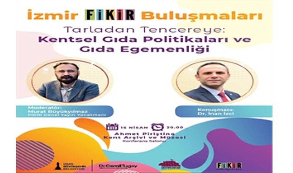 &ldquo;İzmir FİKİR Buluşmaları"nda g&uuml;ndem gıda olacak