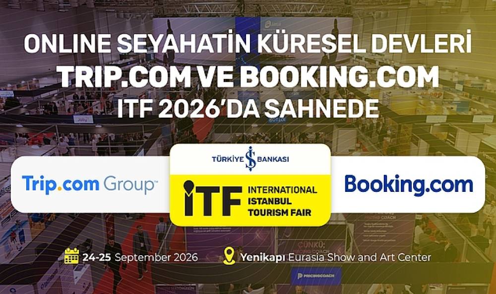 Online seyahatin k&uuml;resel devleri Trip.com&nbsp;ve Booking.com, ITF 2026'da sahnede&nbsp;