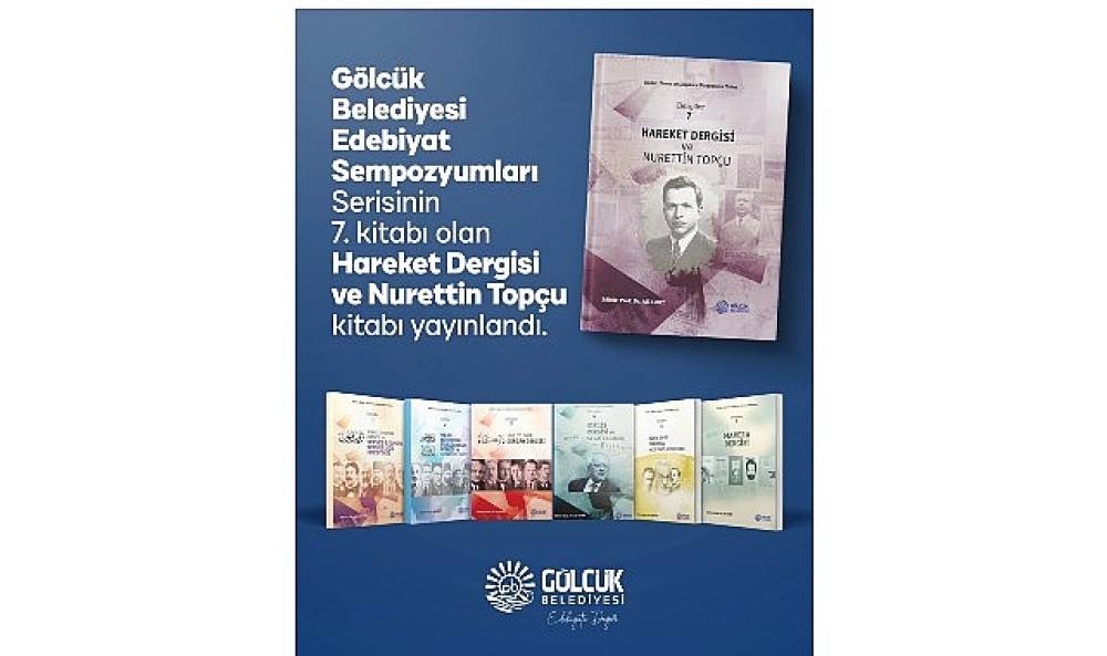 G&ouml;lc&uuml;k Belediyesi'nden Edebiyat D&uuml;nyasına Bir Eser Daha:  &ldquo;Hareket Dergisi ve Nurettin Top&ccedil;u" Kitabı Yayınlandı   