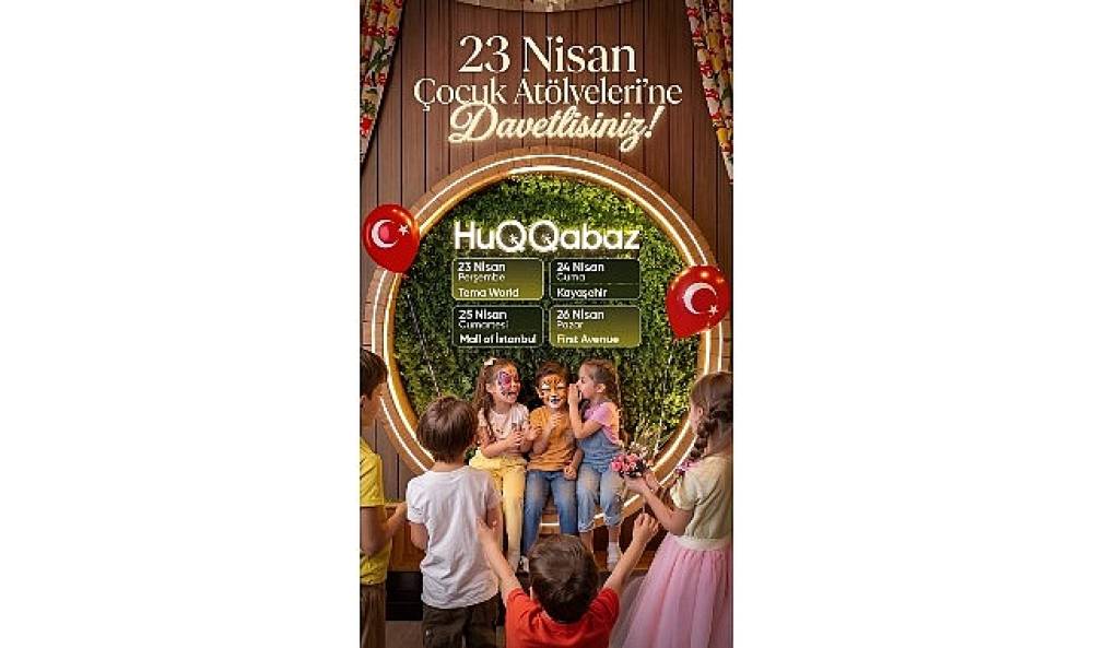 Huqqabaz 23 Nisan'ı D&ouml;rt G&uuml;n Boyunca At&ouml;lye Deneyimleriyle Kutluyor
