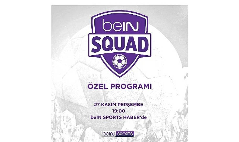 beIN SQUAD 3. bölümüyle beIN SPORTS HABER'de