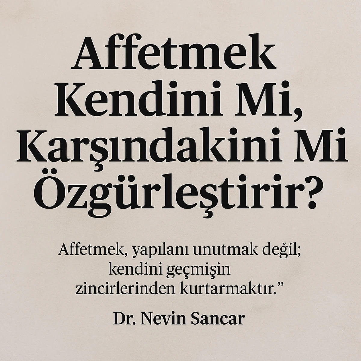 Affetmek Kendini Mi, Karşındakini Mi Özgürleştirir?