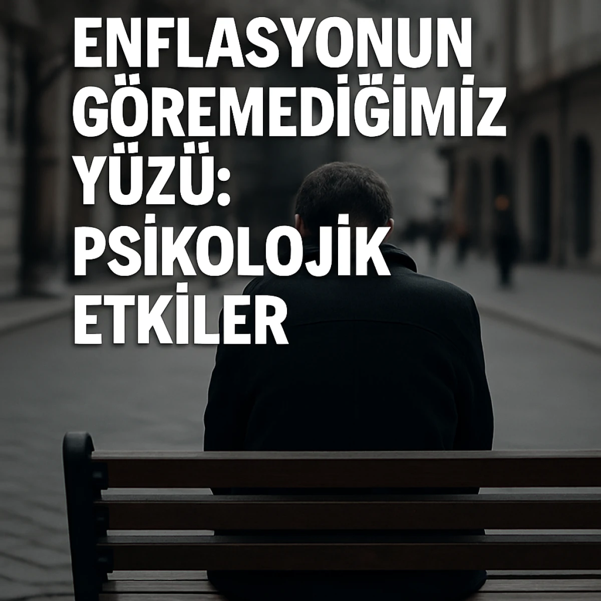ENFLASYONUN GÖREMEDİĞİMİZ YÜZÜ: PSİKOLOJİK ETKİLER