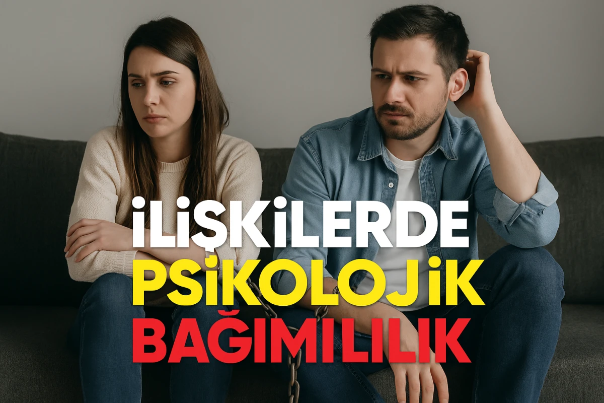 İlişkilerde Görünmeyen Tehlike: Psikolojik Bağımlılık