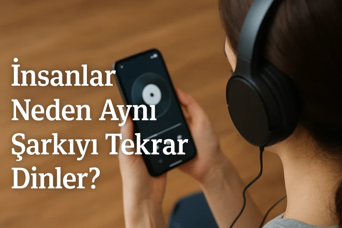 İnsanlar Neden Aynı Şarkıyı Tekrar Dinler?