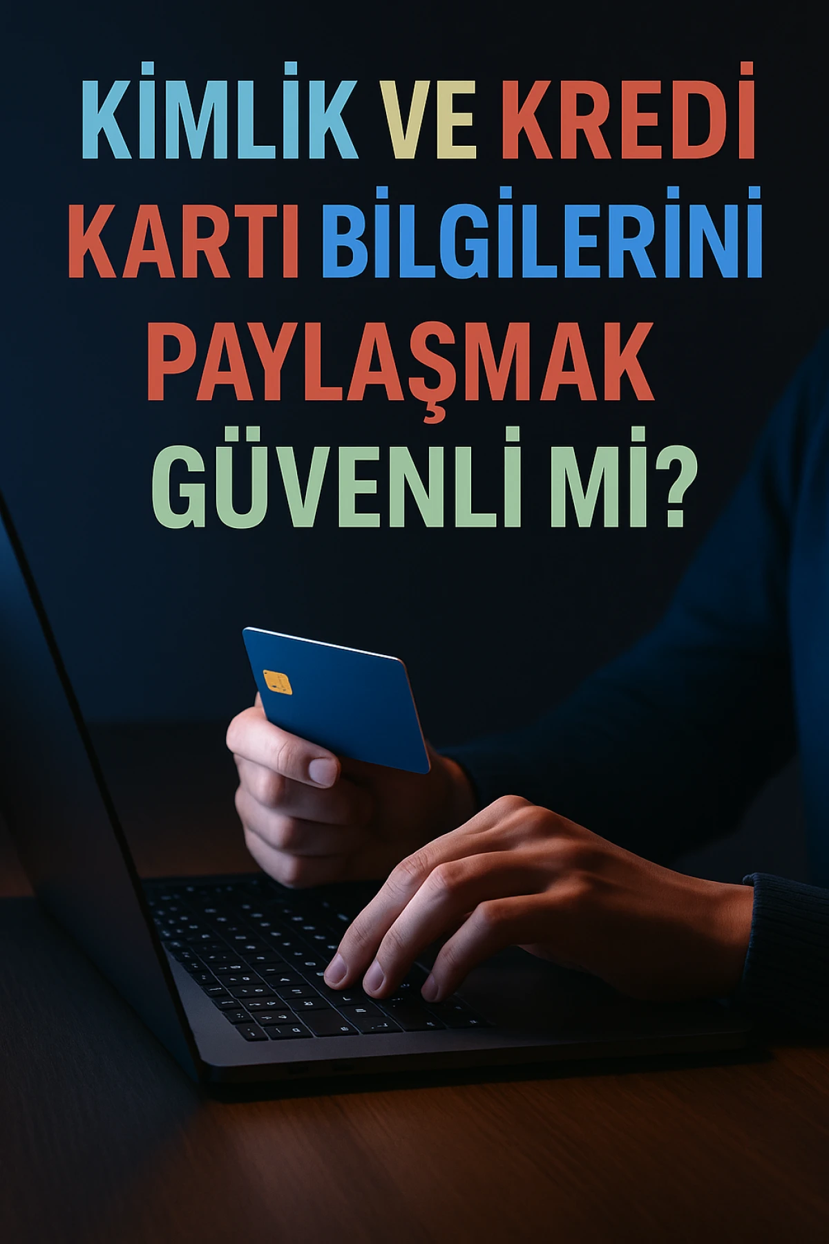 Kimlik ve Kredi Kartı Bilgilerini Alışveriş Sitelerinde Paylaşmak Güvenli mi?