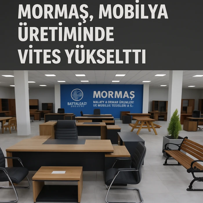 Malatya’nın Gururu MORMAŞ, Mobilya Üretiminde Vites Yükseltti