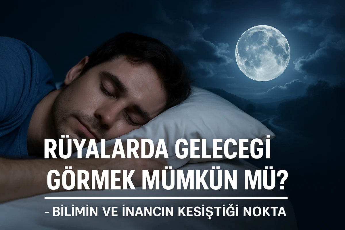 “Rüyalarda Geleceği Görmek Mümkün mü?”