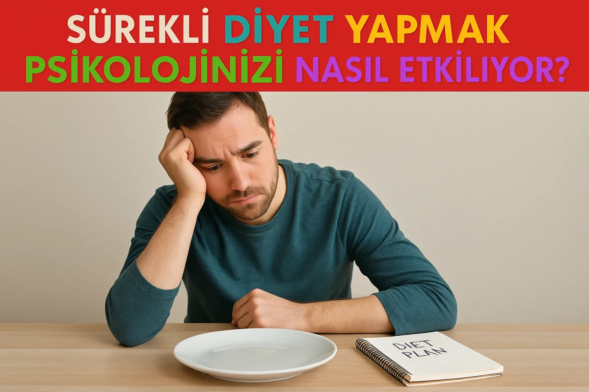 Sürekli Diyet Yapmak Psikolojinizi Nasıl Etkiliyor?