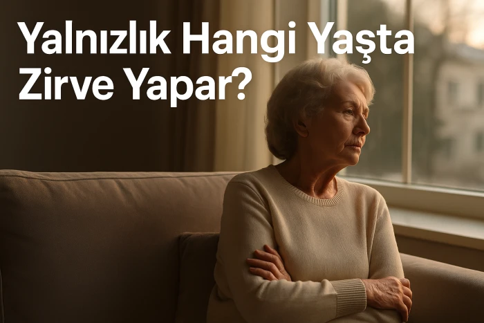 Yalnızlık Hangi Yaşta Zirve Yapar?