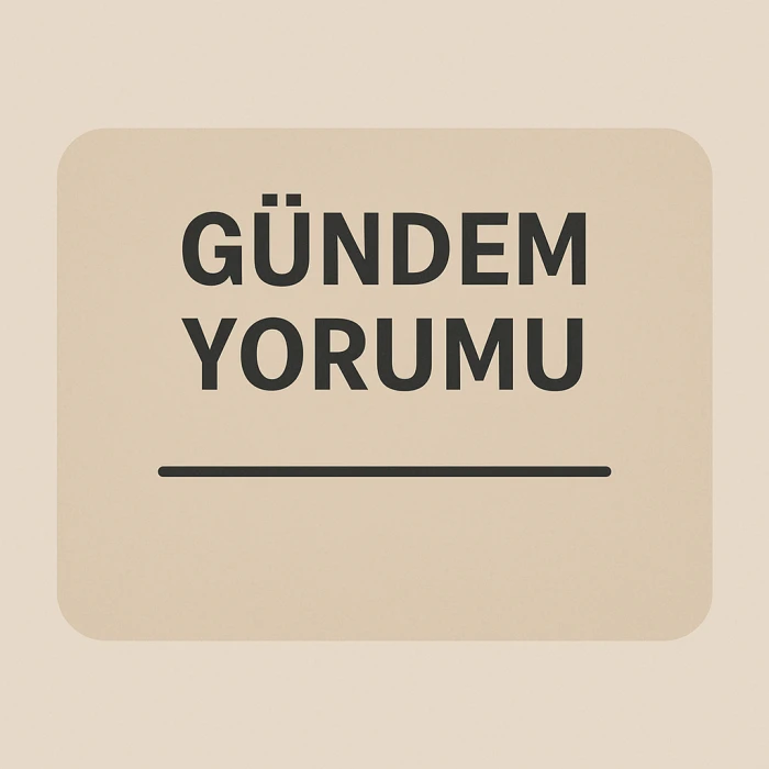 GÜNDEMLİ-YORUM